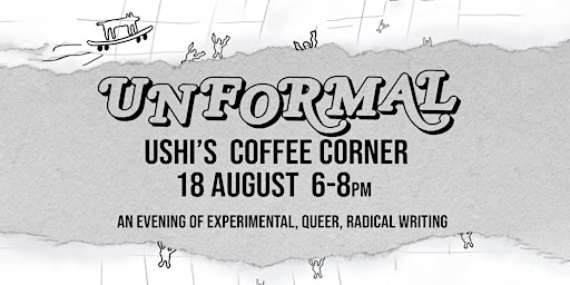 UNFORMAL: an evening of experimental, queer, radical writing