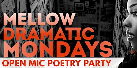 MELLOW DRAMATIC MONDAYS Open Mic Poetry Party