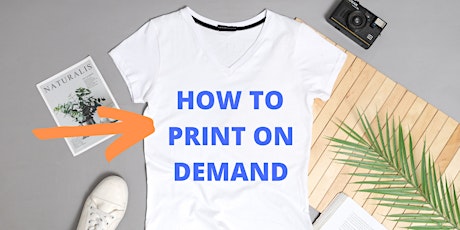 Workshop - Learn How To Start A Print On Demand Business with ZERO Money