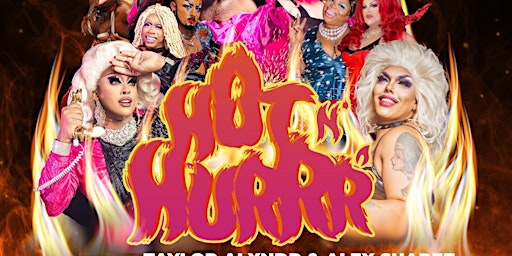 HOT  N' HURRR-  DANCE PARTY & DRAG SHOW-Featuring SAINT and TENDEROIN