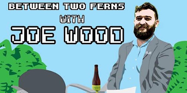 Between Two Ferns with Joe Wood