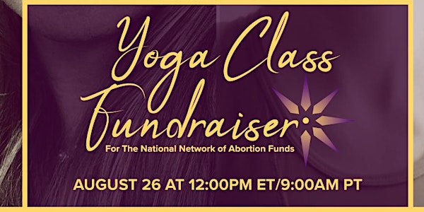 Yoga Class Fundraiser for the National Network of Abortion funds