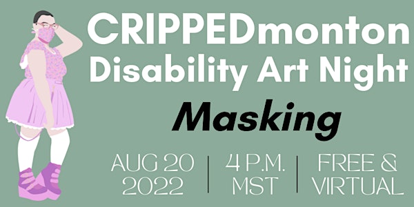 CRIPPEDmonton Disability Art Night August 2022: Masking