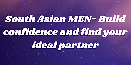 Mens Group- Building Confidence and Dating as a South Asian Man