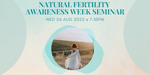 Natural Fertility Awareness Week Seminar   -  Fertility Literacy