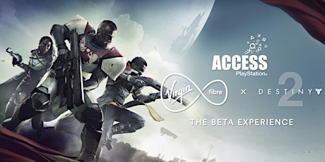 PlayStation Access Presents: Virgin Fibre x Destiny 2 The Beta Experience! primary image