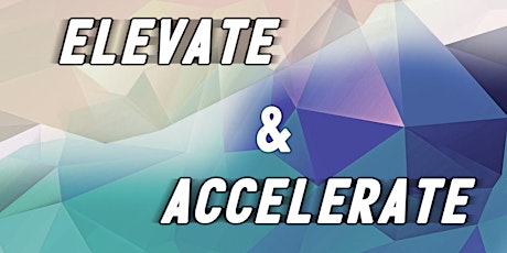Elevate and Accelerate