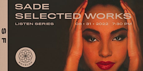 Sade - Selected Works : LISTEN | Envelop SF (7:30pm)