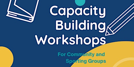 FREE Capacity Building Workshop  for Community & Sporting Groups