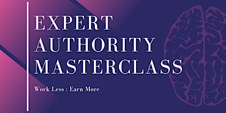 Expert Authority Masterclass | Work less : Earn more