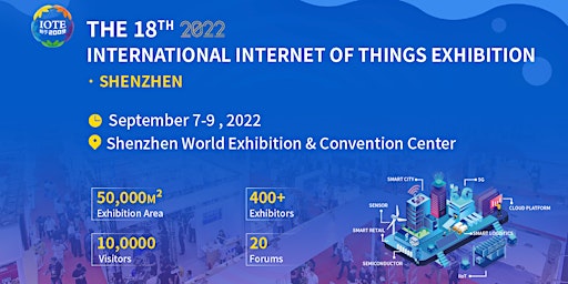 IOTE The 18th 2022 International Internet of Things Exhibition-Shenzhen