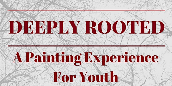 Deeply Rooted - A Painting Experience for Youth
