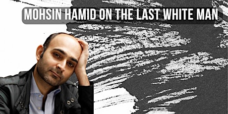Mohsin Hamid on The Last White Man