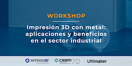 Workshop |  Impresión 3D con metal: aplicaciones y beneficios