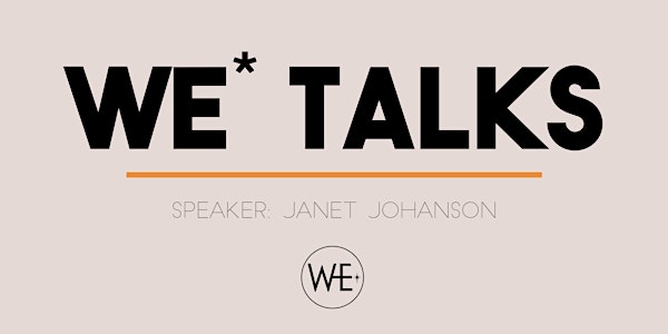 WE* Talks: Janet Johanson