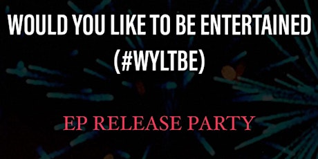 WOULD YOU LIKE TO BE ENTERTAINED  #WYLTBE
