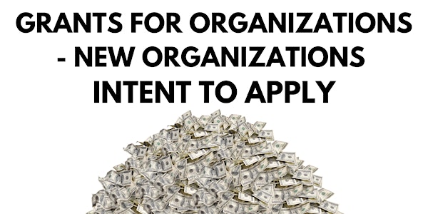 Grants for Organizations - New Organizations Intent to Apply