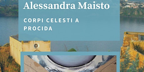 "Corpi Celesti a Procida" di Alessandra Maisto