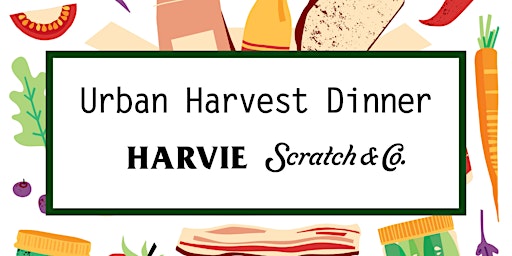 Harvie x Scratch & Co. Urban Harvest Dinner