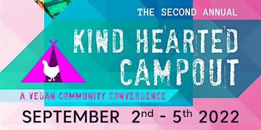 2nd Annual Kind Hearted Campout - A Vegan Community Convergence