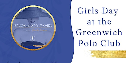 Girls Day at the Greenwich Polo Club -Hosted by Strong Savvy Women