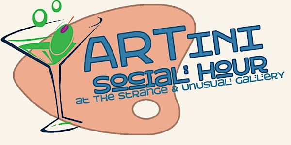 ARTini Social Hour at The Strange & Unusual Gallery