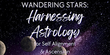Wandering Stars: Harnessing Astrology for Self Alignment and Ascension