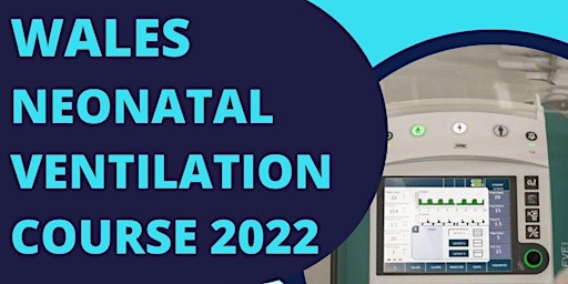 Wales Neonatal Ventilation Course 2022