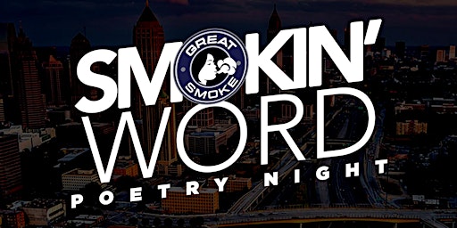 SMOKIN WORD POETRY NIGHT @ GREAT SMOKE [AUG 16TH]