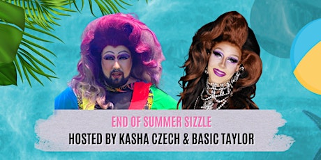 END OF SUMMER SIZZLE hosted by Kasha Czech and Basic Taylor
