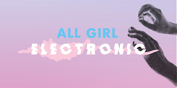 All Girl Electronic - Taster Workshop