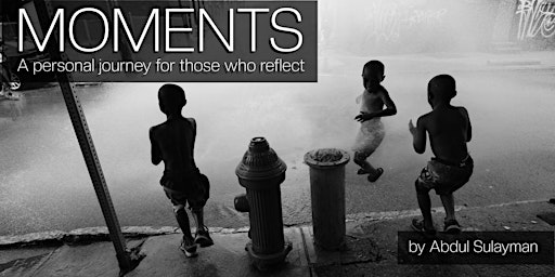 MOMENTS: Photography Art Exhibit by Abdul Sulayman