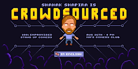 Shahak Shapira - CROWDSOURCED - a 100% improvised Comedy Show!