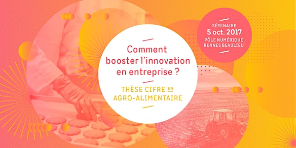 Séminaire : Thèse CIFRE en Agro-Alimentaire, comment booster l'innovation