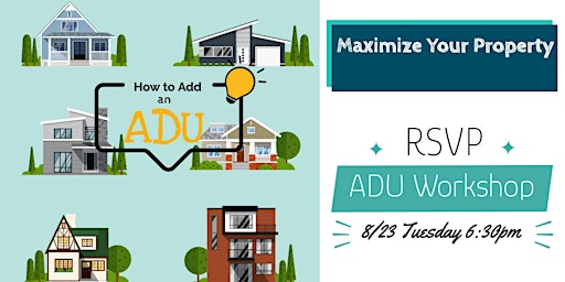 Maximize Your Property - ADU Workshp