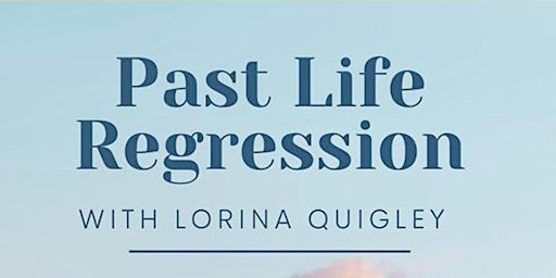 Past Life Regression with Lorina Quigley