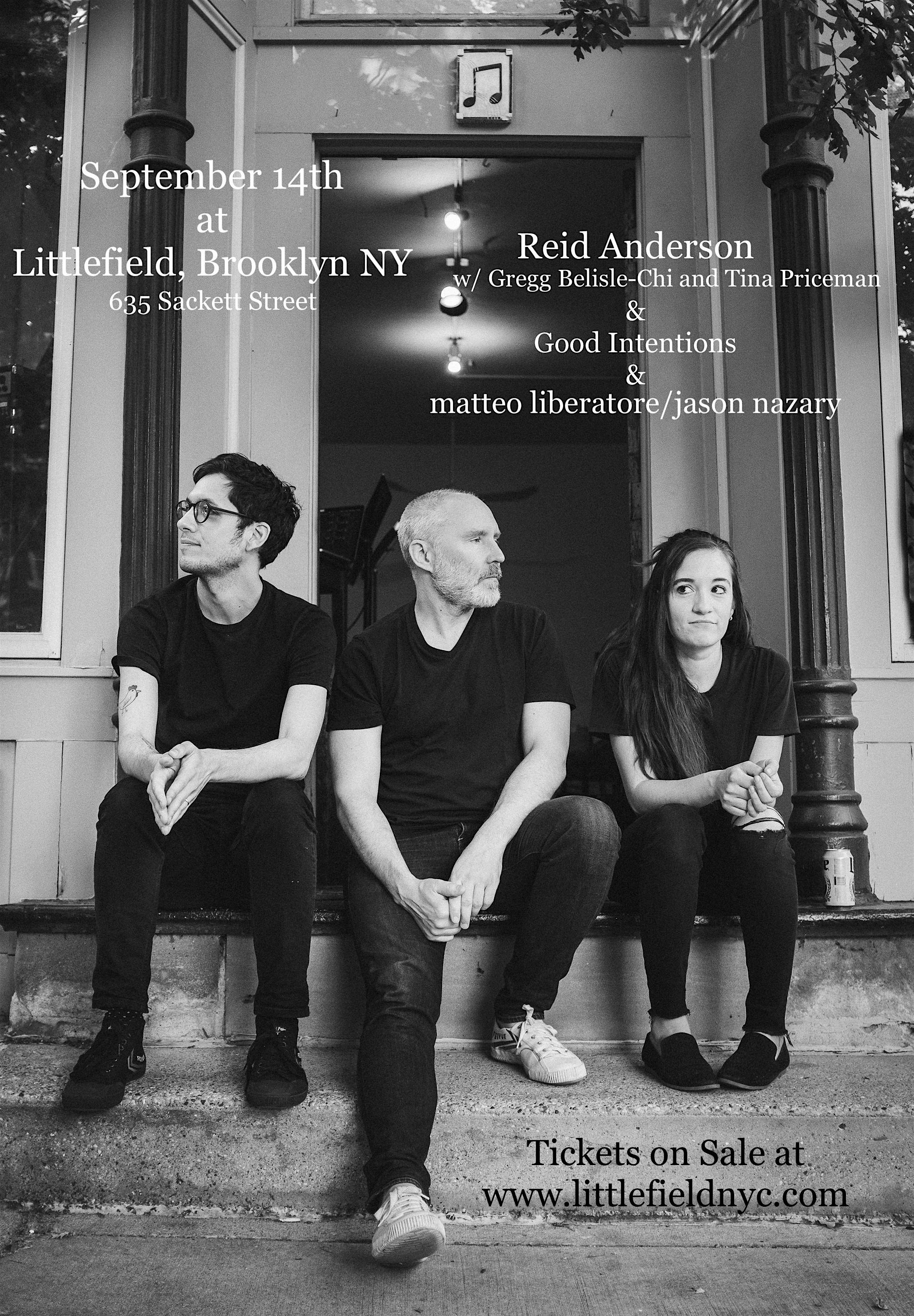 Reid Anderson // Good Intentions // Matteo Liberatore and Jason Nazary