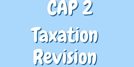 CAP 2- Taxation - FULL DAY Revision