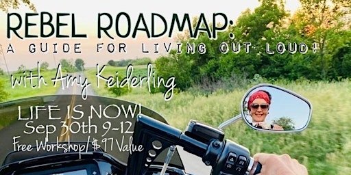 LIFE IS NOW!  REBEL ROADMAP: A Guide for Living Out Loud!