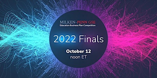 Milken-Penn GSE Education Business Plan Competition 2022 Virtual Finals