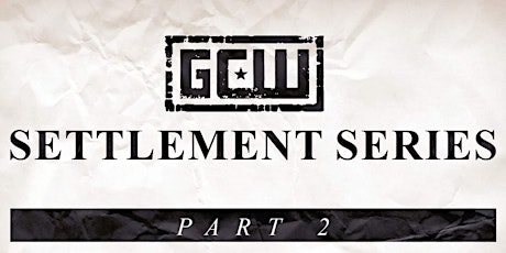 GCW Presents "The Settlement Series" Part 2