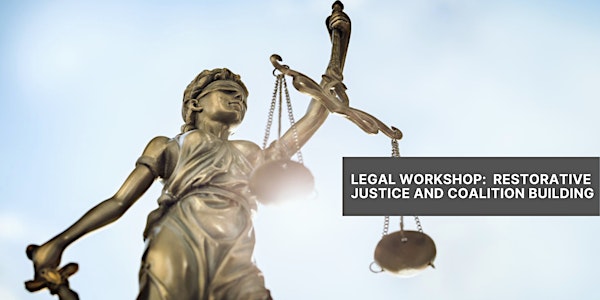 Legal Justice Workshop:  Restorative Justice & Coalition Building