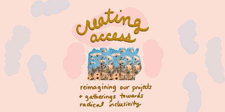 Creating Access: Reimagining Our Projects Towards Radical Inclusivity