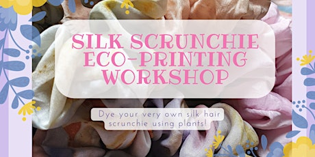 Silk Scrunchie Natural Dyeing/Eco-Printing Workshop