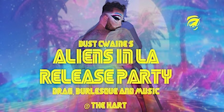 Aliens in LA: A Drag, Burlesque and Music Experience