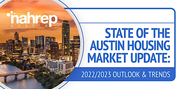 NAHREP Austin: Housing Market Update: 2022/2023 Outlook & Trends