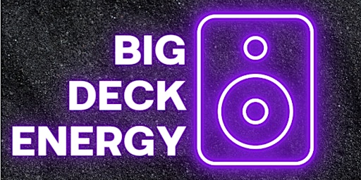 Big Deck Energy - Open Decks