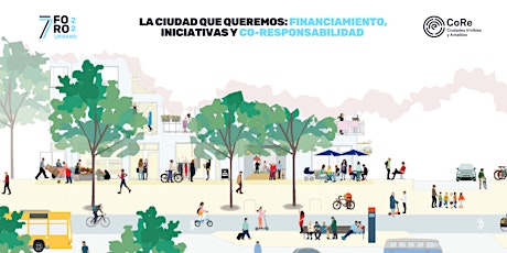7mo CoRe Foro Urbano 2022: “La ciudad que queremos"