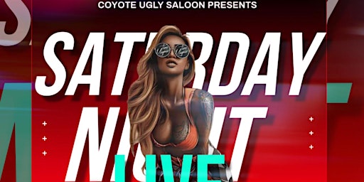 SATURDAY NIGHT LIVE @ COYOTE UGLY SALOON