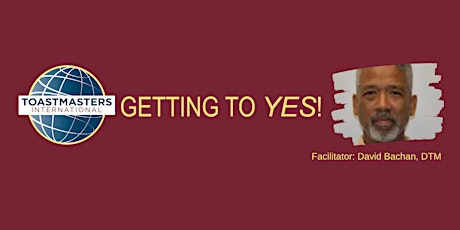 Workshop Hosted by Creatively Speaking Toastmasters - GETTING TO YES!
